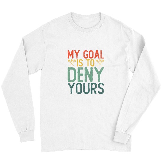 Sport Lacrosse vintages My Goal Is To Deny Yours Lacrosse Long Sleeves