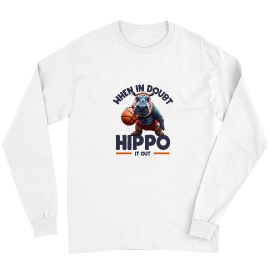 Sport Basketball When In Doubt Hippo It Out Funny Hippo Long Sleeves