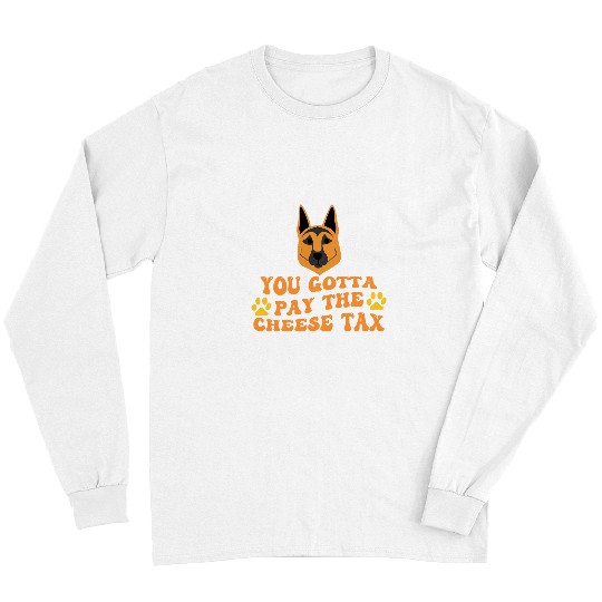 German Shepherd Pet You Gotta Pay the Cheese Tax Funny Long Sleeves