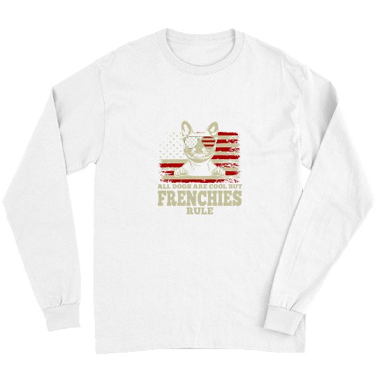French Bulldog Pet Frenchie Dog Patriotic French Bulldog All Dogs Are Cool But Long Sleeves