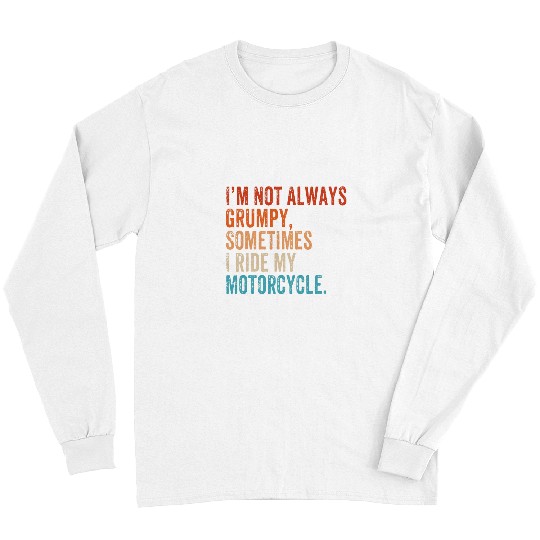 Im Not Always Grumpy Sometimes Im On My Motorcycle Retro Long Sleeves