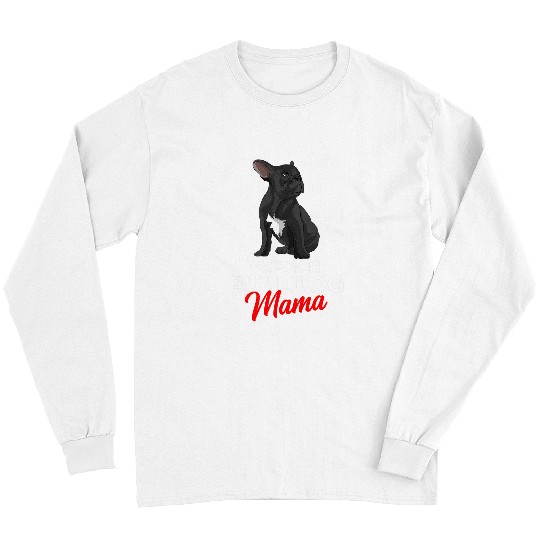 French Bulldog Pet Frenchie Dog Mama Cute Frenchie Dog Mom Funny Womens Long Sleeves
