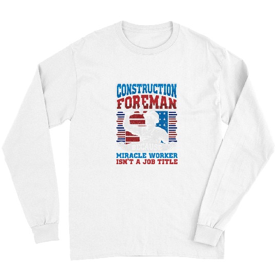 Mens Construction Foreman Job Title Miracle Worker Construction Long Sleeves