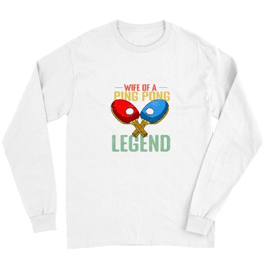 Sport Ping Pong Wife Of A Ping Pong Legend Long Sleeves