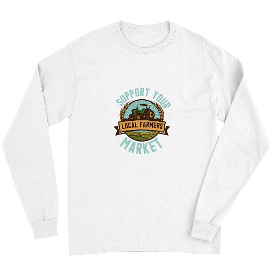 Support Your Local Farmers Market Cool Farming Lover Farmer Long Sleeves
