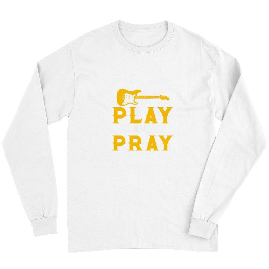 Funny Guitar play and pray religious christian guitar player guitarist Long Sleeves