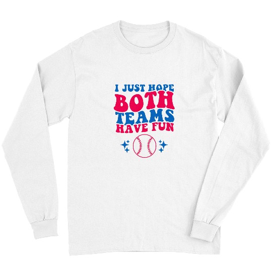 Sport Baseball I just hope both teams have fun funny baseball lover Long Sleeves