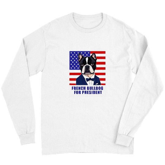 French Bulldog Pet For President Election Long Sleeves