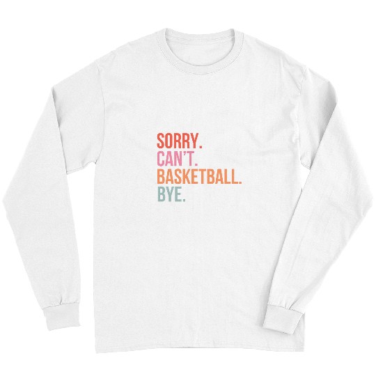 Sport Basketball Sorry Cant Basketball Game Day Bye vintages Retro Women Men Long Sleeves