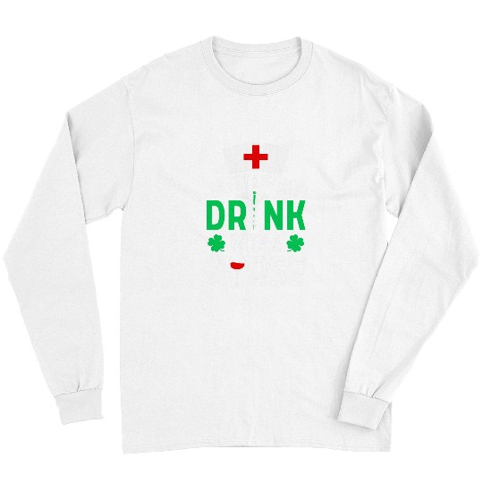 Safety Comes First Drink With A nurses St Patricks 2 Long Sleeves
