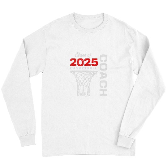 Sport Basketball Coachs Senior Class of 2025 Graduation 2025 Long Sleeves
