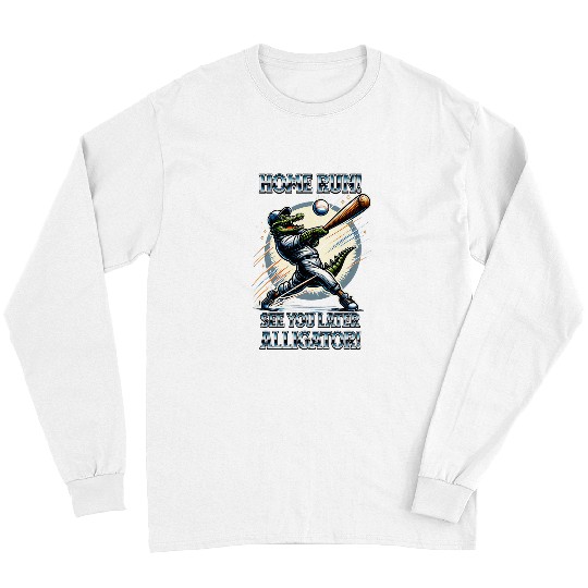 Sport Baseball homes Run See You Later Alligator Hitting Homerun Long Sleeves