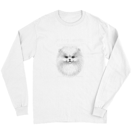 Pomeranian Pet On It Dog Lovers Adopt Dont Shop 3 Long Sleeves