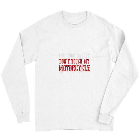Awesome Pride FOR YOUR SAFETY DONT TOUCH MY MOTORCYCLE Long Sleeves