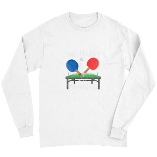Sport Ping Pong The Talent Has Arrived Funny Table Tennis Player Ping Pong 1 Long Sleeves