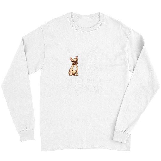 French Bulldog Pet Frenchie Dog Never underestimate a woman with a French Bulldog French Bulldog Long Sleeves