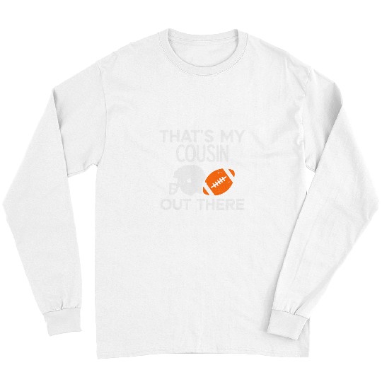 Sport American Football My Cousin Out There American Football Family Men Women Kids Long Sleeves