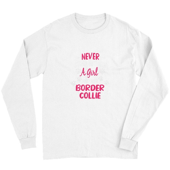 Border Collie Pet Never Stand Between A Girl And Her Border Collie Long Sleeves