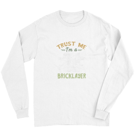 Bricklayer Trust Me Masonry Construction Brick Mason Long Sleeves