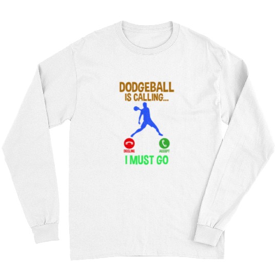 Sport Dodgeball Dodgball Is Calling I Must Go Trendy Saying Dodgeball Player 2 Long Sleeves