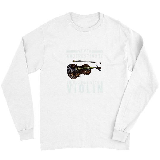 Funny Violin Mens Musician Funny Never Underestimate An Old Man With A Violin Long Sleeves