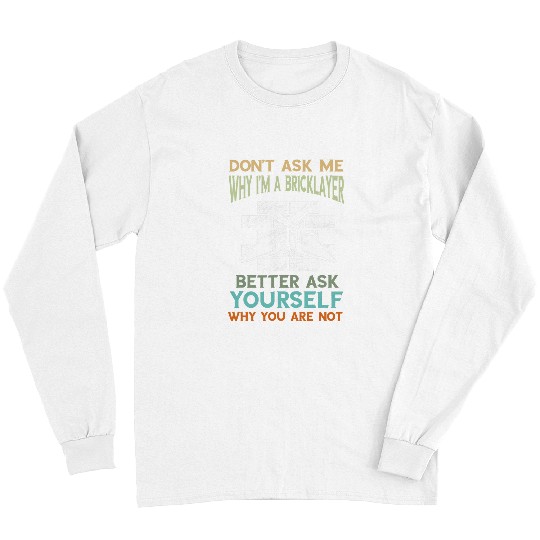 Bricklayer Dont Ask Me Brick Mason Masonry Construction Long Sleeves
