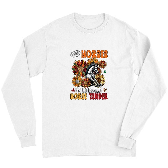 Discover I Raise Horses Im Literally Horse Tender Sunflowers Long Sleeves