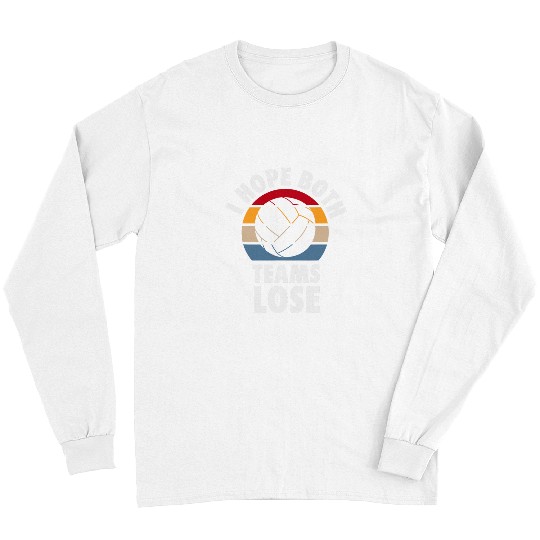 Sport Waterpolo I Hope Both Teams Lose Funny Water Polo Sarcastic Team Long Sleeves