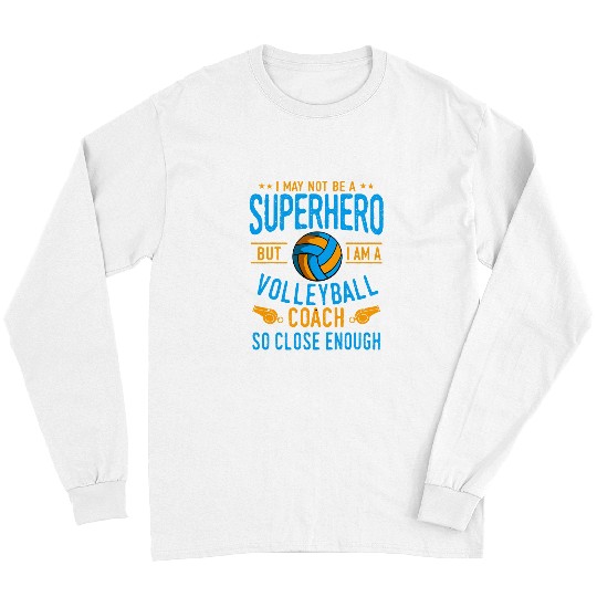 Sport Volleyball I May Not Be A Superhero But I Am A Volleyball Coach Long Sleeves