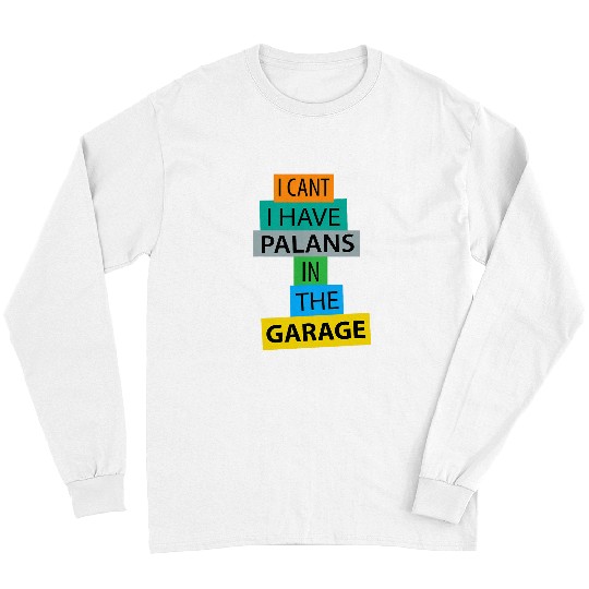 Discover I Cant I Have Plans In The Garage Car Mechanic Funny wow Long Sleeves