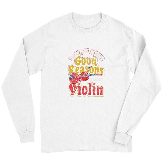 Funny Violin There Are Always Good Reasons To Play The Violin Long Sleeves