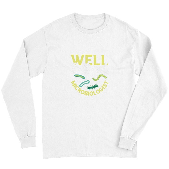 Microbiologist Well Cultured medicals Laboratory Scientist Long Sleeves
