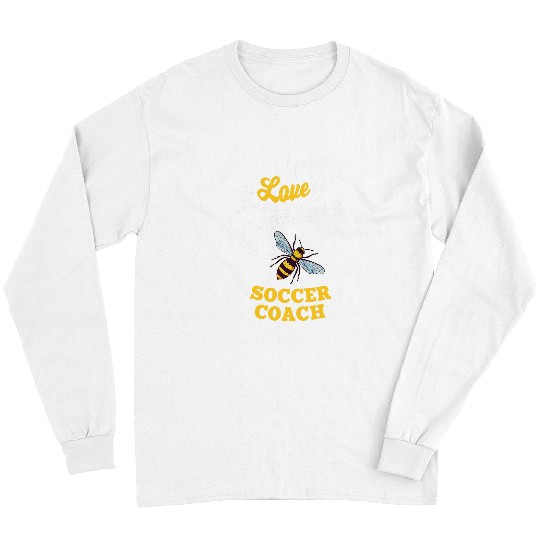 I Love BeeIng A Soccer Coachs Honey Bee Job Profession Long Sleeves
