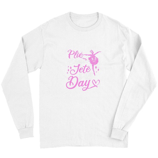 Plie Chasse Jete All Day Ballerina Ballet Long Sleeves
