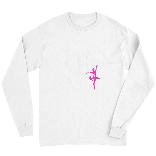 Ballet Mom Ballet Dancer Dance Ballerina Dancing Lover Gift 1 Long Sleeves