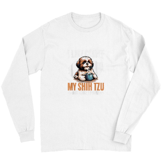 I Like Coffee My Shih Tzu Maybe 3 People Dog Owner Shih Tzu 2 Long Sleeves