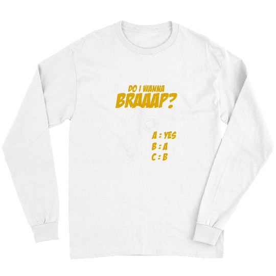 Do I Wanna Braaap Motocross Motorcycle Long Sleeves