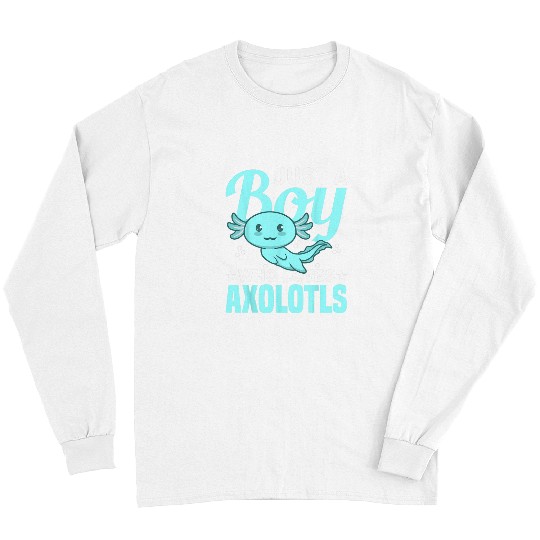 Axolotls Pet Just A Boy Who Loves Axolotlss Mexican Salamander Axolotls Long Sleeves