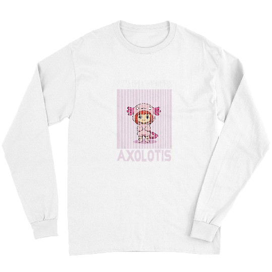 Axolotls Pet Just A Girl Who Loves Axolotlss Mexican Salamander Lover Long Sleeves