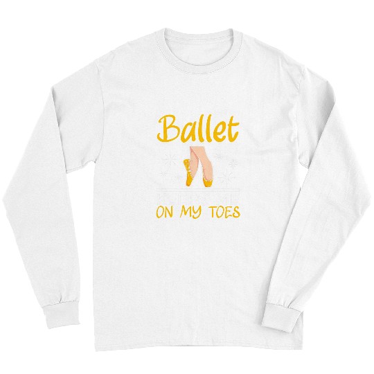 Ballet Keeps Me On My Toes Ballerina Ballet Dancer Dancing Long Sleeves