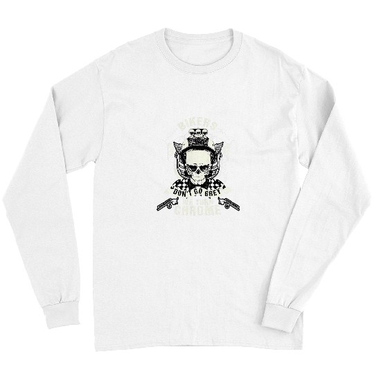 Bikers Dont Go Grey We Turn Chrome Rockabilly Skull Long Sleeves