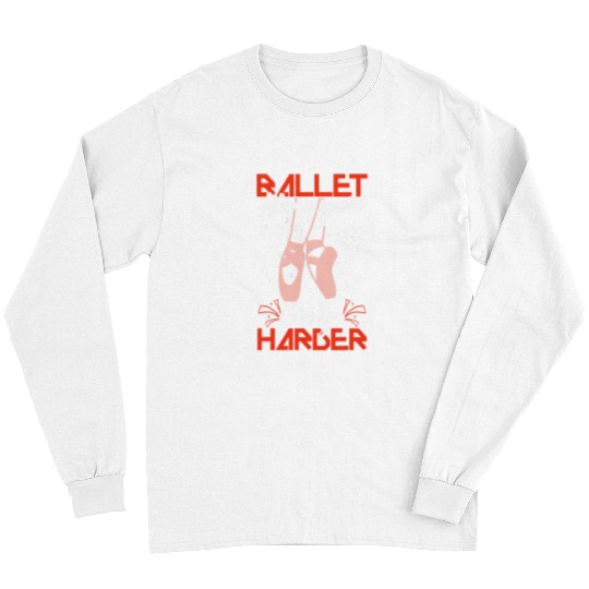 Ballet Like A Sport Only Harder Ballerina Classical Dance Long Sleeves