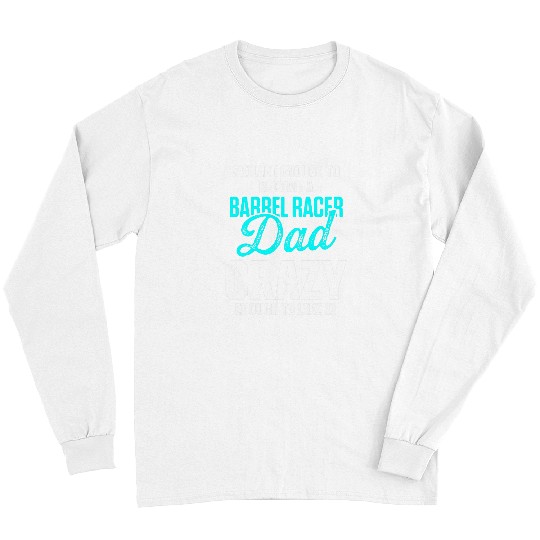 Horse Pet Barrel Racing Dad Horse Race Rodeo Racer 216 Long Sleeves