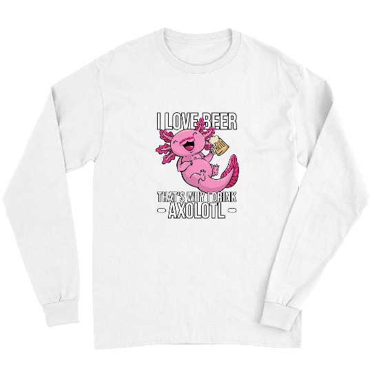 Axolotls Pet Beer Axolotls Beer Axolotls Pun I love Beer Thats why I drink Axolotls 384 Long Sleeves