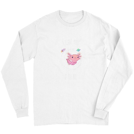 Axolotls Pet Salamander  Cute I Like You A Lotl Gift Long Sleeves