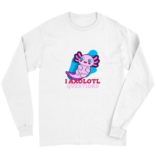 Axolotls Pet Kawaii Mexican Salamander Axolotls Lover I Axolotls Questions 43 Long Sleeves