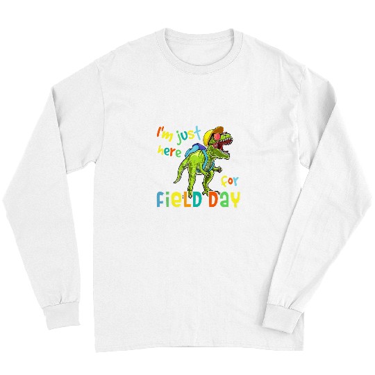 Dinosaur Pet Im Just Here For Field Day Dinosaur T rexs Kids Student Long Sleeves