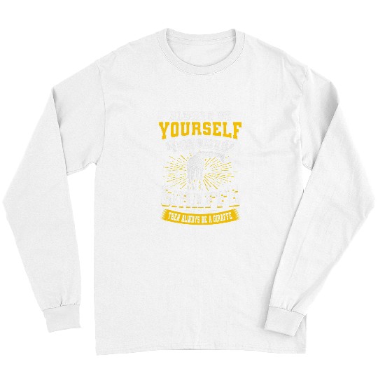Giraffe Pet Always be yourself unless you can be a Giraffes Long Sleeves