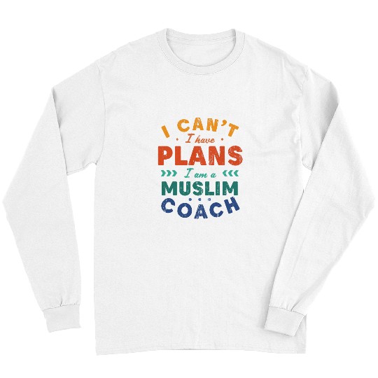 I Cant I Have Plans Muslim Coachs Funny Islam Humor Long Sleeves