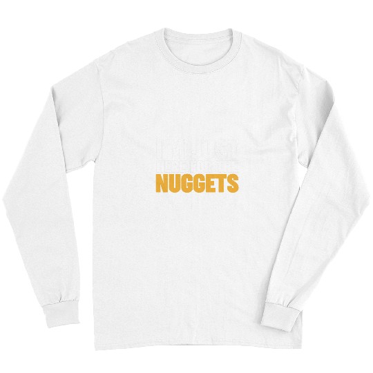 Chicken Pet Im just here for the Nuggets Long Sleeves